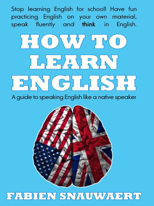 Title details for How to Learn English: a Guide to Speaking English Like a Native Speaker by Fabien Snauwaert - Available